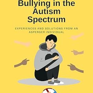 Bullying in the Autism Spectrum: Experiences and solutions from an Asperger individual